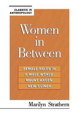 Cover image for Women in Between: Female Roles in a Male World: Mount Hagen, New Guinea