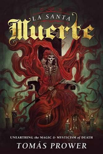 Cover image for La Santa Muerte: Unearthing the Magic and Mysticism of Death