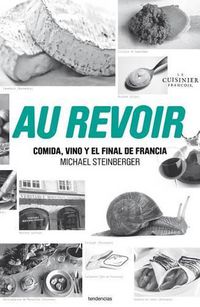 Cover image for Au Revoir: Comida, Vino y el Final de Francia