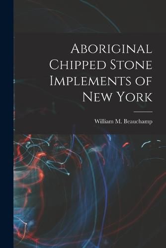 Cover image for Aboriginal Chipped Stone Implements of New York