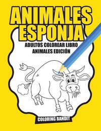 Cover image for Animales Esponja: Adultos Colorear Libro Animales Edicion