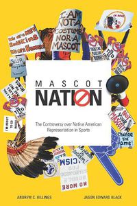 Cover image for Mascot Nation: The Controversy over Native American Representations in Sports