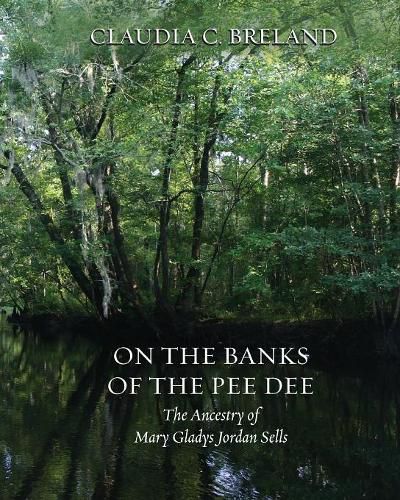 On the Banks of the Pee Dee: The Ancestry of Mary Gladys Jordan Sells