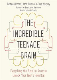 Cover image for The Incredible Teenage Brain: Everything You Need to Know to Unlock Your Teen's Potential