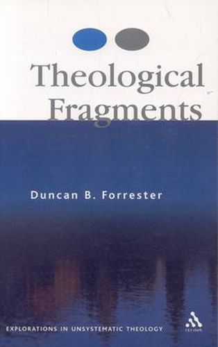 Cover image for Theological Fragments: Essays in Unsystematic Theology