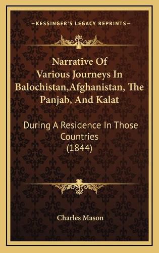 Narrative of Various Journeys in Balochistan, Afghanistan, the Panjab, and Kalat: During a Residence in Those Countries (1844)