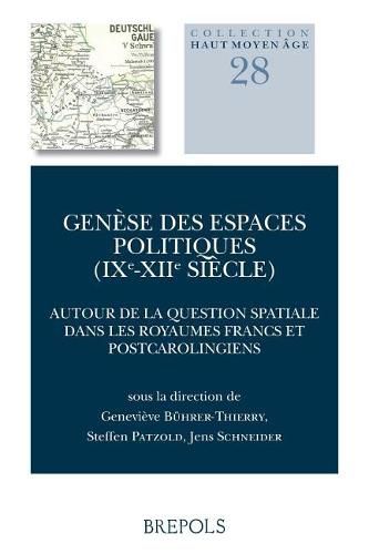 Cover image for Genese Des Espaces Politiques (Ixe-Xiie Siecle): Autour de la Question Spatiale Dans Les Royaumes Francs Et Post-Carolingiens