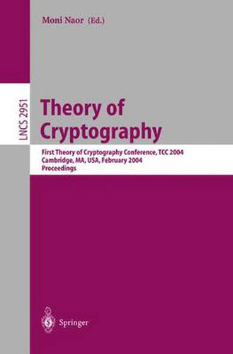 Cover image for Theory of Cryptography: First Theory of Cryptography Conference, TCC 2004, Cambridge, MA, USA, February 19-21, 2004, Proceedings
