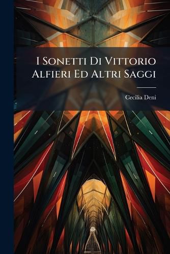 Cover image for I Sonetti Di Vittorio Alfieri Ed Altri Saggi