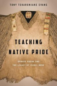 Cover image for Teaching Native Pride: Upward Bound and the Legacy of Isabel Bond