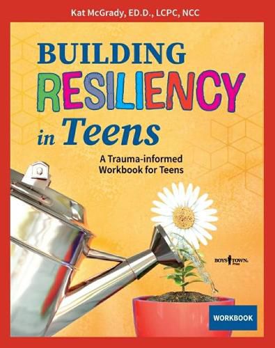 Building Resiliency in Teens: A Trauma-Informed Workbook for Teens