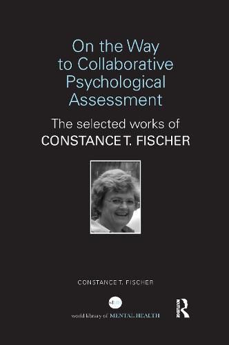 Cover image for On the Way to Collaborative Psychological Assessment: The Selected Works of Constance T. Fischer