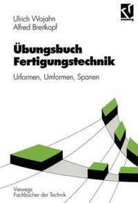 Cover image for UEbungsbuch Fertigungstechnik: Urformen, Umformen, Spanen