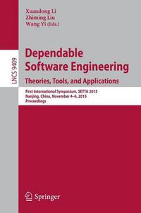 Cover image for Dependable Software Engineering: Theories, Tools, and Applications: First International Symposium, SETTA 2015, Nanjing, China, November 4-6, 2015, Proceedings