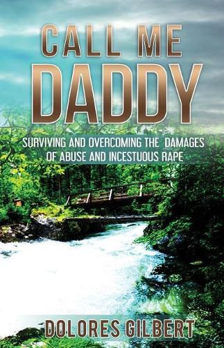 Cover image for Call Me Daddy: Surviving and Overcoming the Damages of Abuse and Incestuous Rape