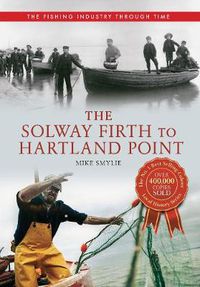 Cover image for The Solway Firth to Hartland Point The Fishing Industry Through Time