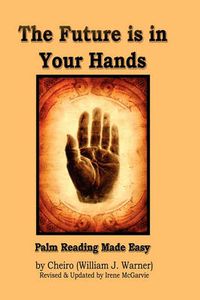 Cover image for The Future is in Your Hands: Palm Reading Made Easy