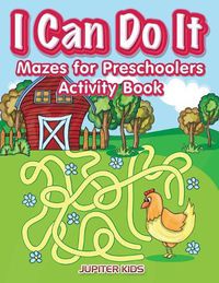 Cover image for I Can Do It: Mazes for Preschoolers Activity Book