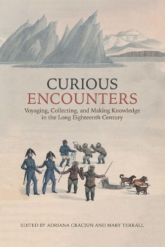 Cover image for Curious Encounters: Voyaging, Collecting, and Making Knowledge in the Long Eighteenth Century