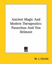 Cover image for Ancient Magic and Modern Therapeutics: Paracelsus and Von Helmont