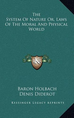 The System of Nature Or, Laws of the Moral and Physical World