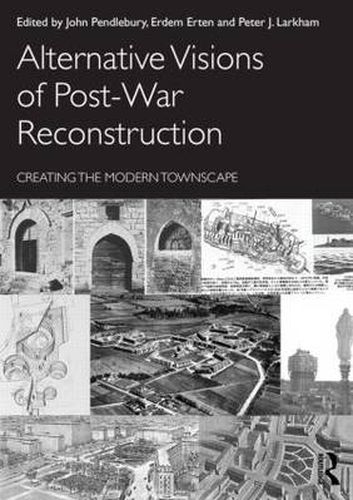 Cover image for Alternative Visions of Post-War Reconstruction: Creating the modern townscape