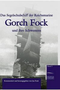 Cover image for Das Segelschulschiff der Reichsmarine  Gorch Fock  und ihre Schwestern