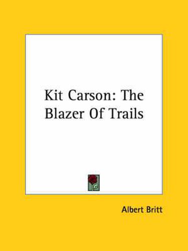 Cover image for Kit Carson: The Blazer of Trails