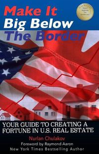 Cover image for Make it Big Below the Border: Your Guide to Creating a Fortune in U.S. Real Estate