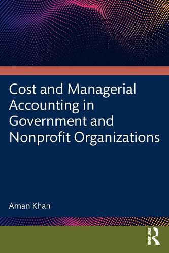 Cover image for Cost and Managerial Accounting in Government and Nonprofit Organizations