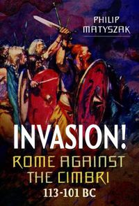 Cover image for Invasion! Rome Against the Cimbri, 113-101 BC