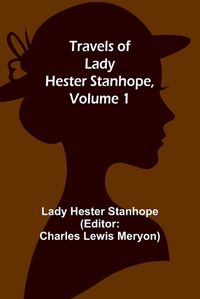 Cover image for Travels of Lady Hester Stanhope, Volume 1