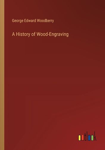 A History of Wood-Engraving