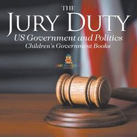 Cover image for The Jury Duty - US Government and Politics Children's Government Books