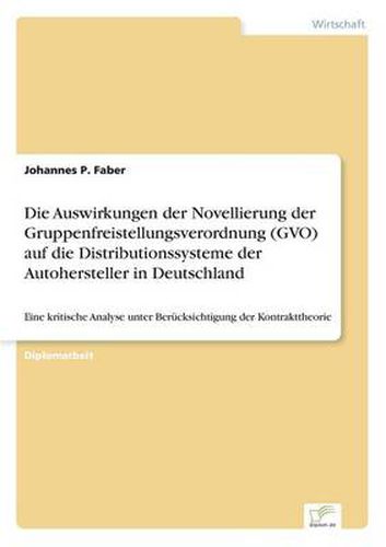 Cover image for Die Auswirkungen der Novellierung der Gruppenfreistellungsverordnung (GVO) auf die Distributionssysteme der Autohersteller in Deutschland: Eine kritische Analyse unter Berucksichtigung der Kontrakttheorie