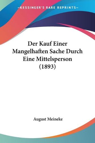 Cover image for Der Kauf Einer Mangelhaften Sache Durch Eine Mittelsperson (1893)