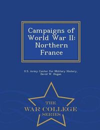 Cover image for Campaigns of World War II: Northern France - War College Series