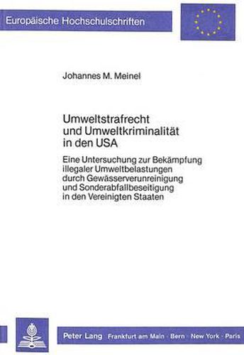 Cover image for Umweltstrafrecht Und Umweltkriminalitaet in Den USA: Eine Untersuchung Zur Bekaempfung Illegaler Umweltbelastungen Durch Gewaesserverunreinigung Und Sonderabfallbeseitigung in Den Vereinigten Staaten