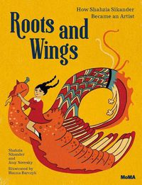Cover image for Roots and Wings: How Shahzia Sikander Became an Artist