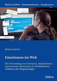 Cover image for Emotionen im Web: Die Verwendung von Emoticons, Interjektionen und emotiven Akronymen in schriftbasierten Webforen f r H rgesch digte.