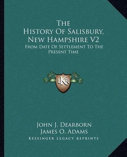 The History of Salisbury, New Hampshire V2: From Date of Settlement to the Present Time