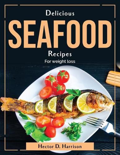 Cover image for Delicious Seafood Recipes: For weight loss