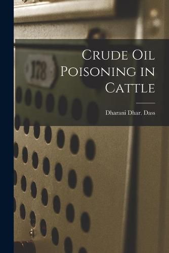 Cover image for Crude Oil Poisoning in Cattle