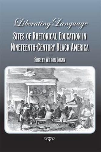 Cover image for Liberating Language: Sites of Rhetorical Education in Nineteenth-Century Black America