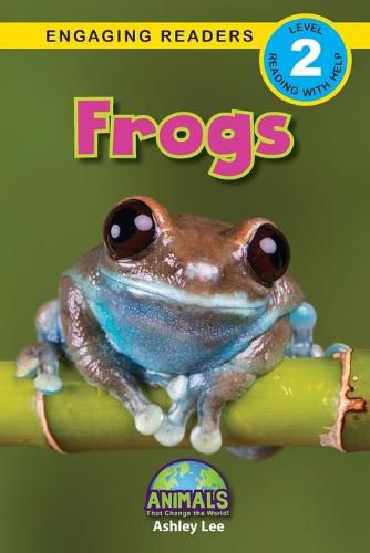 Frogs: Animals That Change the World! (Engaging Readers, Level 2)