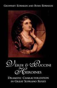 Cover image for Verdi and Puccini Heroines: Dramatic Characterization in Great Soprano Roles