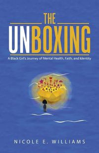Cover image for The Unboxing: A Black Girl's Journey of Mental Health, Faith, and Identity