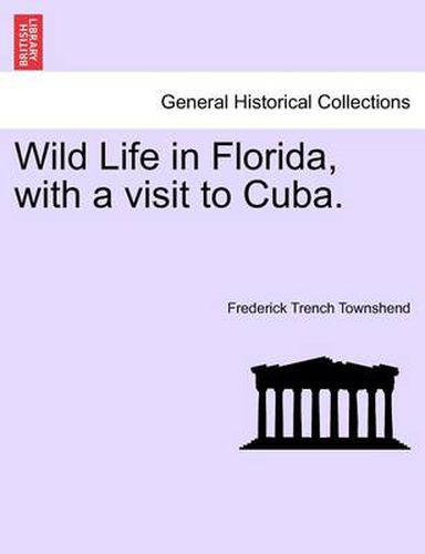 Cover image for Wild Life in Florida, with a Visit to Cuba.