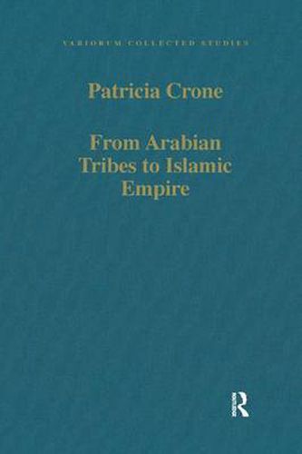 Cover image for From Arabian Tribes to Islamic Empire: Army, State and Society in the Near East c.600-850