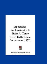 Cover image for Appendice Architettonica E Fisica Al Tomo Terzo Della Roma Sotterranea (1877)